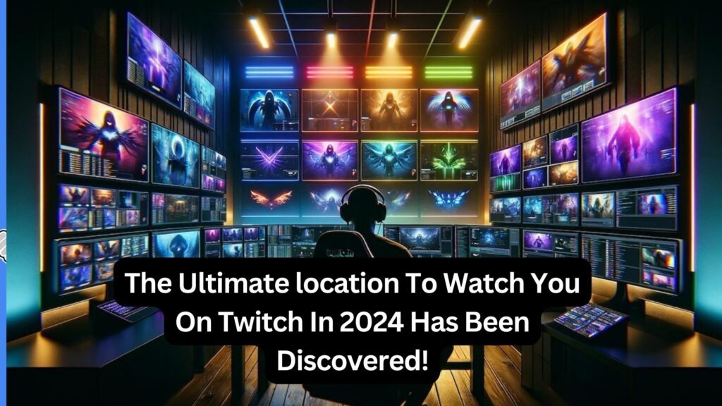 The Ultimate Location To Watch You On Twitch In 2024 Has Been Discovered!