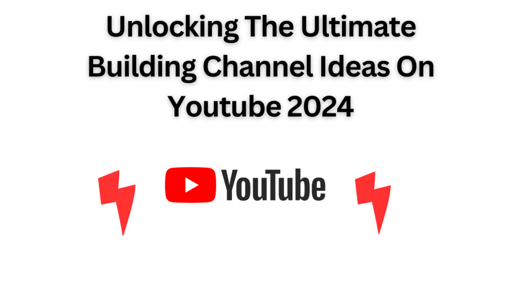 Unlocking The Ultimate Building Channel Ideas On Youtube 2024
